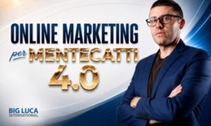 Online Marketing per Mentecatti 4.0 – Big Luca